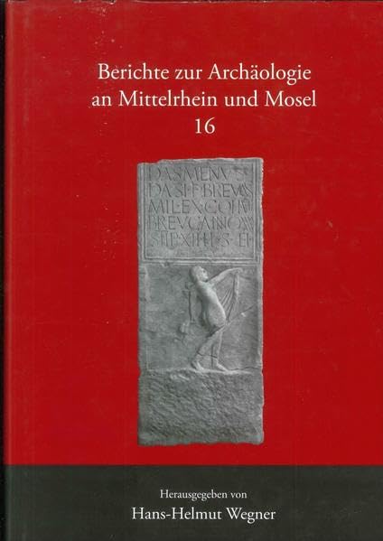Berichte zur Archäologie an Mittelrhein und Mosel: Remagen, Das römische Auxiliar-Kastell Rigomagus / Römische Steindenkmäler aus Koblenz und Umgebung Natural Sciences