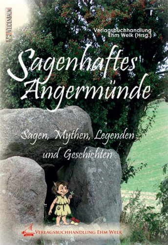 Sagenhaftes Angermünde: Sagen, Mythen, Legenden und Geschichten aus Angermünde und dem gesamten Stadtgebiet: Von Heiden, Christen, Geistern, Kobolden, ... Mitmenschen. Sagen, Mythen und Legenden Fairy Tales & Legends