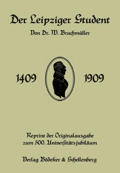 Der Leipziger Student 1409-1909: Überarbeitet und neu aufgelegt nach der Originalausgabe von 1909 Politics & History