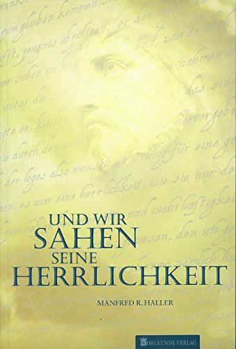Und wir sahen seine Herrlichkeit: Die neutestamentlichen Schriften des Apostel Paulus und Johannes neu angeordnet in der Reihenfolge ihrer Entstehung Religion & Esotericism