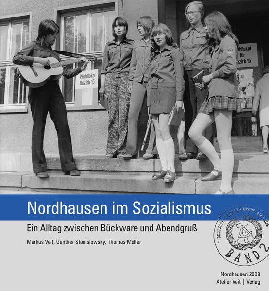 Nordhausen im Sozialismus: Band 2: Ein Alltag zwischen Bückware und Abendgruß German history