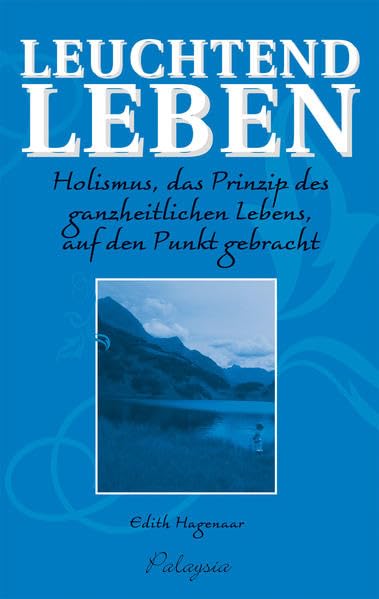 Leuchtend Leben. Holismus, das Prinzip des ganzheitlichen Lebens, auf den Punkt gebracht. book