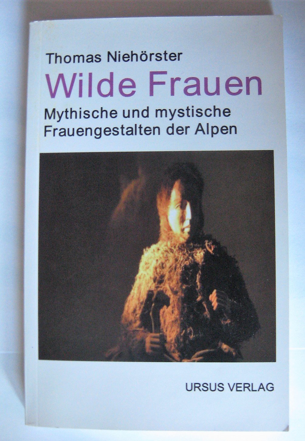 Wilde Frauen: Mythische und mystische Frauengestalten der Alpen Politics & History