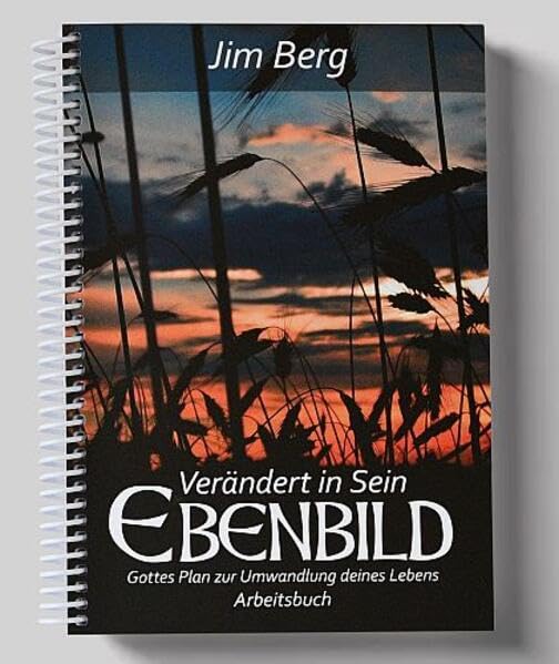 Verändert in sein Ebenbild - Arbeitsbuch: Gottes Plan zur Umwandlung deines Lebens Religion & Esotericism
