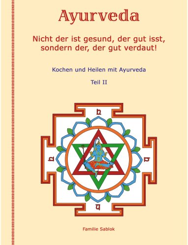 Nicht der ist gesund, der gut isst, sondern der, der gut verdaut: Teil II. Kochen & Heilen mit Ayurveda. Garden & Plants