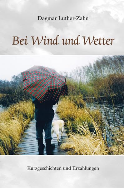 Bei Wind und Wetter: Kurzgeschichten und Erzählungen - Luther-Zahn, Dagmar book