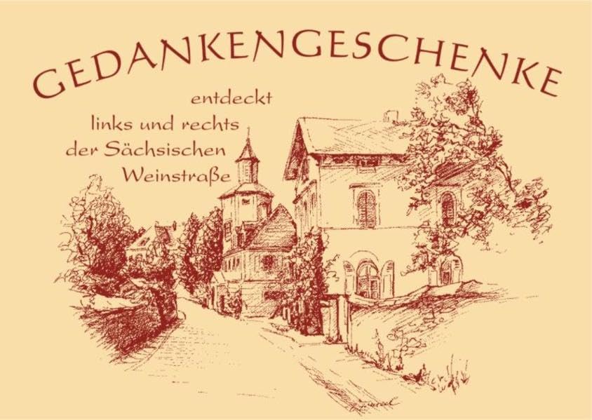 Gedankengeschenke - Entdeckt links und rechts der Sächsischen Weinstraße: Sammelband No.8 Regionalreihe Lifestyle