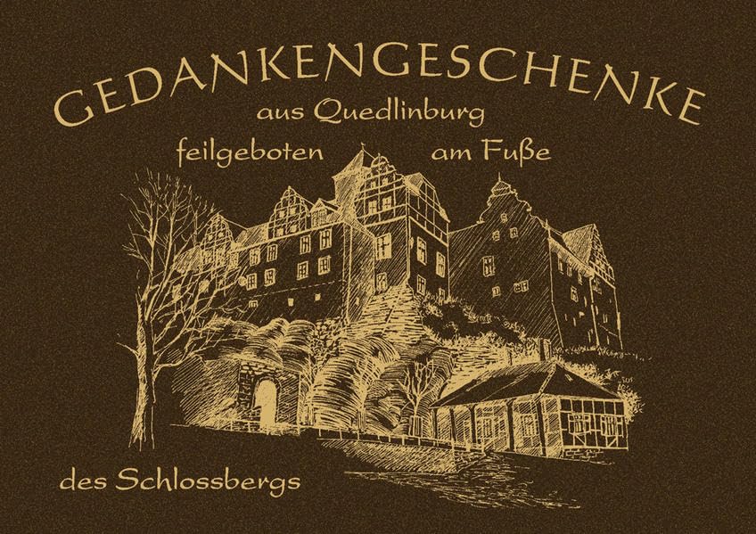 Gedankengeschenke - Aus Quedlinburg - feilgeboten am Fuße des Schloßbergs.: Sammelband No.9 Regionalreihe Lifestyle