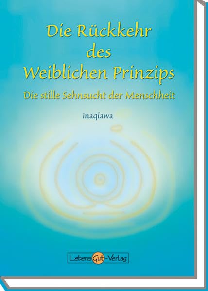 Die Rückkehr des Weiblichen Prinzips: Die stille Sehnsucht der Menschheit Contemporary literature Books