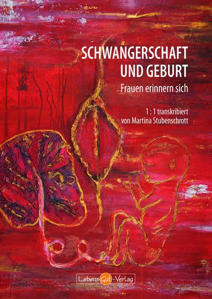 Schwangerschaft und Geburt - Frauen erinnern sich: 1:1 transkribiert von Martina Stubenschrott Medicine