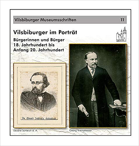 Vilsbiburger im Portrait: Bürgerinnen und Bürger 18. Jahrhundert bis Anfang 20. Jahrhundert (Vilsbiburger Museumsschriften) Politics & History