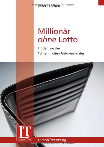 Millionär ohne Lotto: Finden Sie die 10 heimlichen Geldvernichter Books