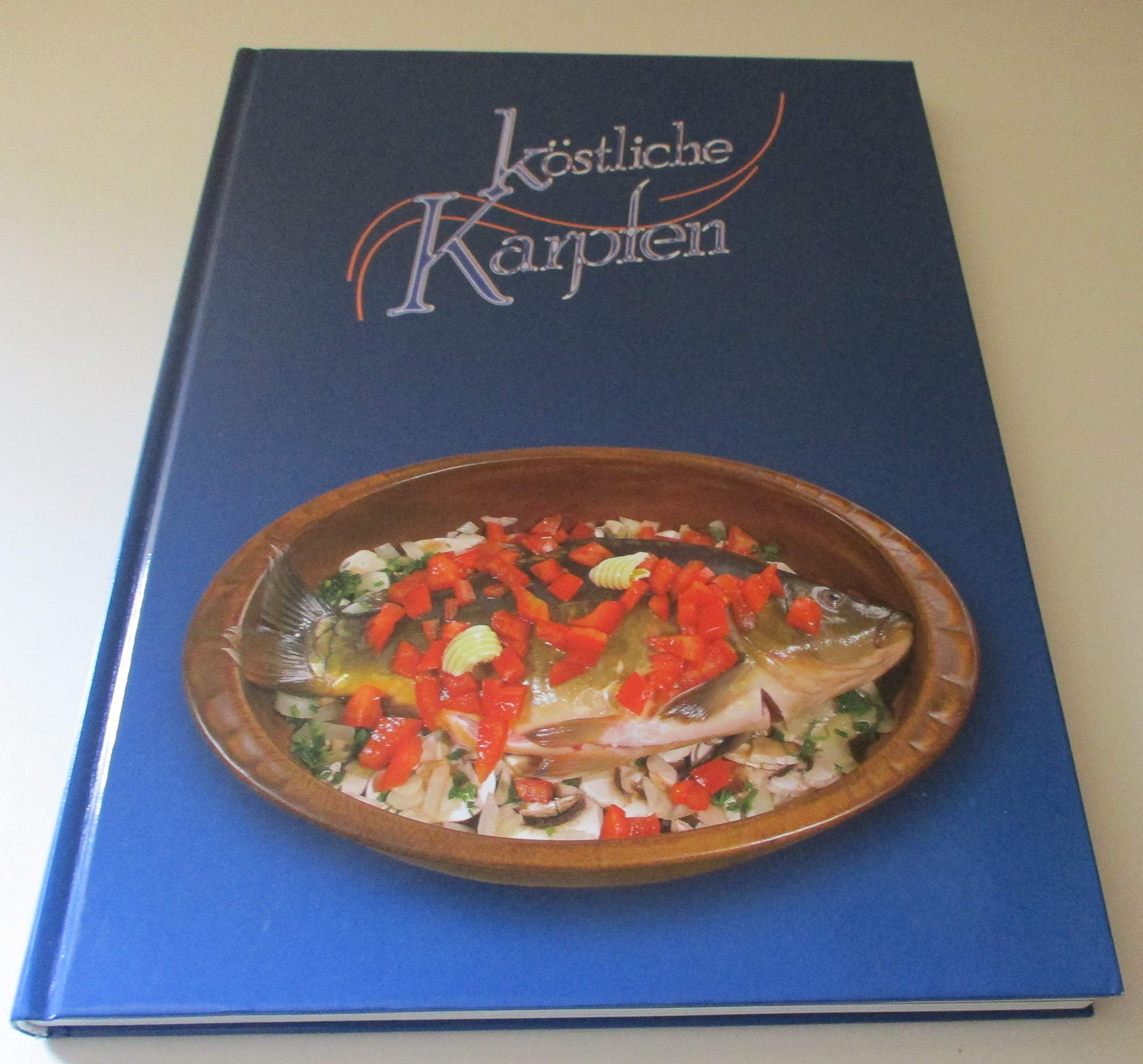 Köstliche Karpfen: Klassische, moderne und internationale Rezepte rund um den Karpfen Cooking & Enjoying