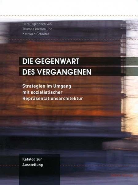 Die Gegenwart des Vergangenen. Strategien im Umgang mit sozialistischer Repräsentationsarchitektur. Katalog zur Ausstellung Film, Art & Culture