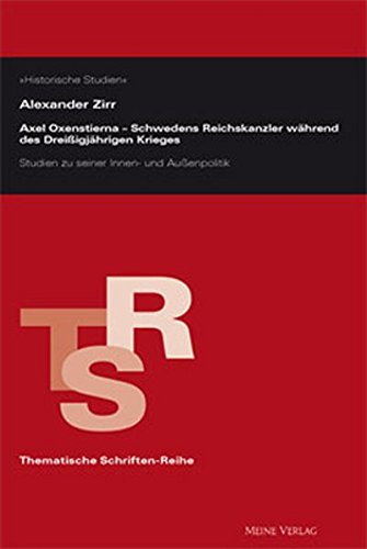 Axel Oxenstierna. Schwedens Reichskanzler während des Dreißigjährigen Krieges. Studien zu seiner Innen- und Außenpolitik Politics & History