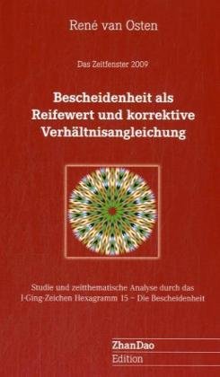 Bescheidenheit als Reifewert und korrektive Verhältnisangleichung: Das Zeitfenster 2009. Eine hologetische Analyse durch das Yijing Hexagramm 15 - ... Studie zum Hexagramm 15 Die Bescheidenheit Religion & Esotericism