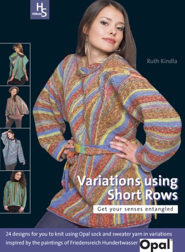 Variations using Short Rows: Get your senses entagled: Get your senses entangled. 24 designs for you to knit using Opal sock and sweater yarn in ... the paintings of Friedensreich Hundertwasser Hobbies & Crafts
