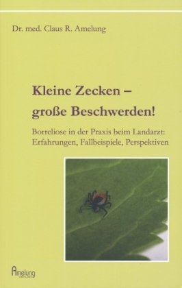 Kleine Zecken - große Beschwerden: Die Borreliose in der Praxis beim Landarzt: Erfahrungen, Fallbeispiele, Perspektiven Business & Technology