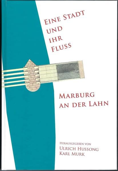 Eine Stadt und ihr Fluss - Marburg an der Lahn (Marburger Beiträge zur hessischen Geschichte) Natural Sciences