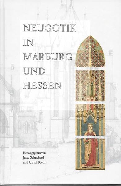 Neugotik in Marburg und Hessen (Marburger Beiträge zur hessischen Geschichte) Natural Sciences