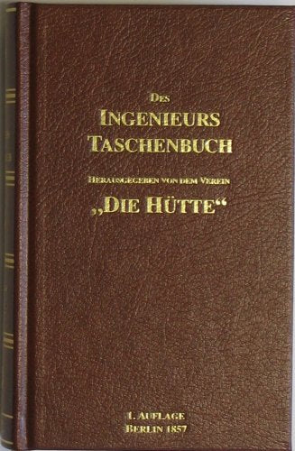 Des Ingenieurs Taschenbuch (Reprint der ersten Auflage 1857) (3 Teile in einem Band : Mathematik und Mechanik - Maschinenbau und Technologie - Bauwissenschaft.) Business & Technology