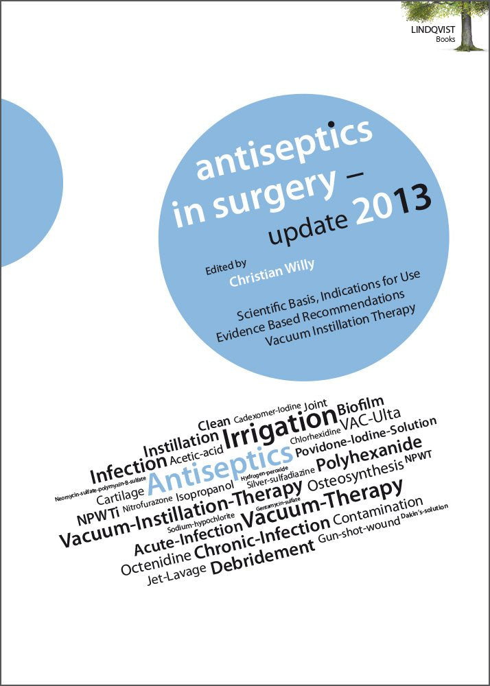 Antiseptics in Surgery - Update 2013: Scientific Basis, Indication for Use, Evidence Based Recommendations, Vacuum Instillation Therapy Medicine