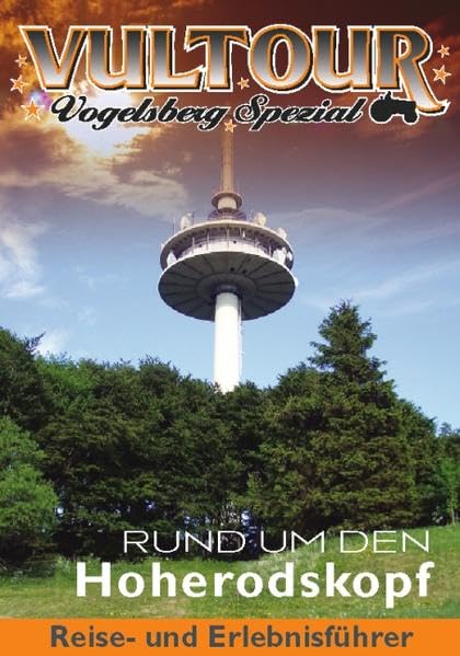VulTOUR - Vogelsberg Spezial Reise- und Erlebnisführer "Rund um den Hoherodskopf": Neuer handlicher Reise- und Erlebnisführer für Gipfelstürmer und ... und zu allen Jahreszeiten entdecken zu können Leisure, Home & Garden
