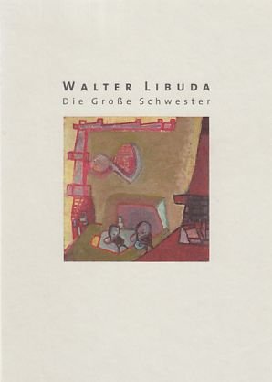 Walter Libuda - die große Schwester : Malerei, Zeichnung, Plastik. Galerie Berlin 27. Oktober 2007 bis 5. Januar 2008 ; Kunstverein Augsburg 3. Februar bis 30. März 2008 ; Kunstverein Salzgitter, Books