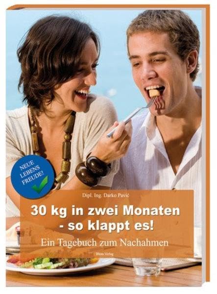 30 kg in zwei Monaten - so klappt es!: Ein Tagebuch zum Nachahmen Health, Nutrition & Fitness