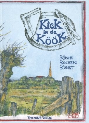 Kiek in de Köök: Küste Kochen Kunst Cooking & Enjoying