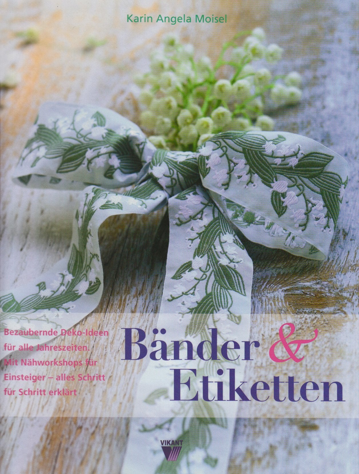 Bänder & Etiketten: Bezaubernde Deko-Ideen für alle Jahreszeiten: Bezaubernde Deko-Ideen für alle Jahreszeiten. Mit Nähworkshops für Einsteiger - alles Schritt für Schritt erklärt Hobbies & Crafts