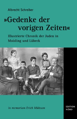 "Gedenke der vorigen Zeiten": Illustrierte Chronik der Juden in Moisling und Lübeck. in memoriam Erich Mühsam Books