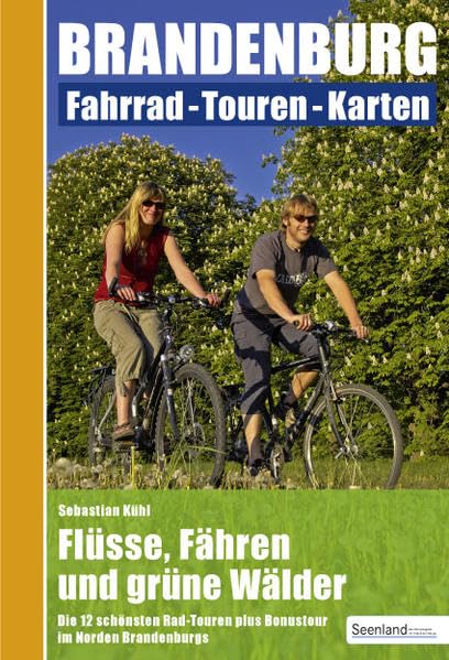 Flüsse, Fähren und grüne Wälder : Die 12 schönsten Rad-Touren plus Bonustour im Norden Brandenburgs Leisure, Home & Garden