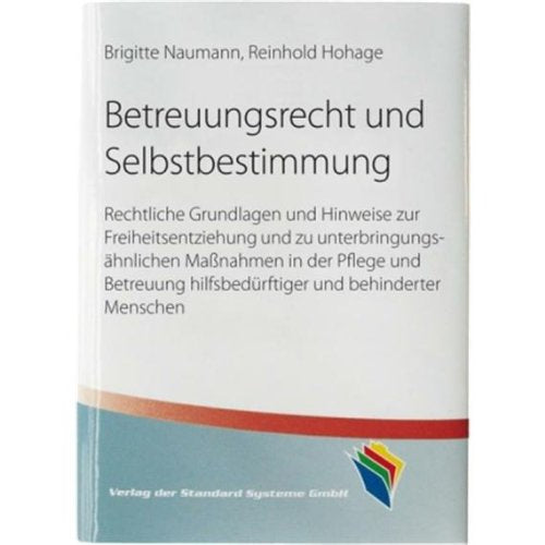 Betreuungsrecht und Selbstbestimmung: Rechtliche Grundlagen und Hinweise zur Freiheitsentziehung und zu unterbringungsähnlichen Maßnahmen un der Pflege und Betreuung - Naumann, Brigitte book