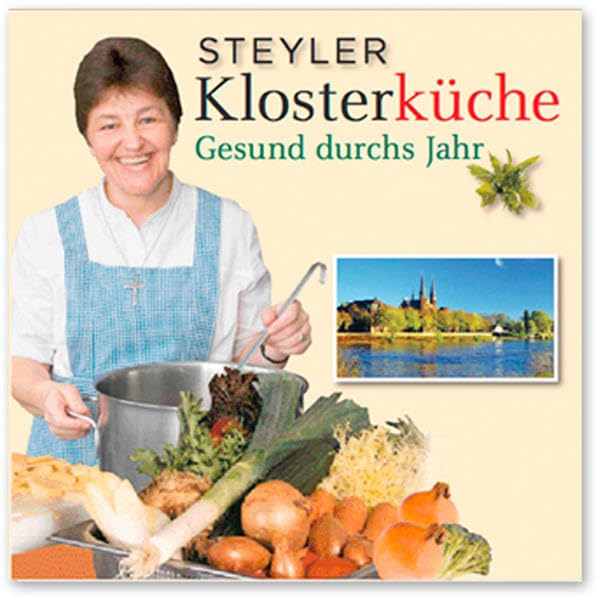 Steyler Klosterküche: Gesund durchs Jahr Leisure, Home & Garden