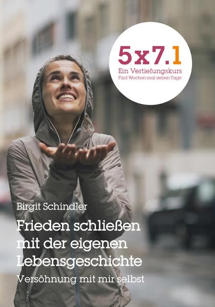 5x7.1 Frieden schließen mit der eigenen Lebensgeschichte. Versöhnung mit mir selbst: 5x7. Ein Vertiefungskurs. Fünf Wochen mal sieben Tage (GGE-Vertiefungskurs) Religion & Esotericism
