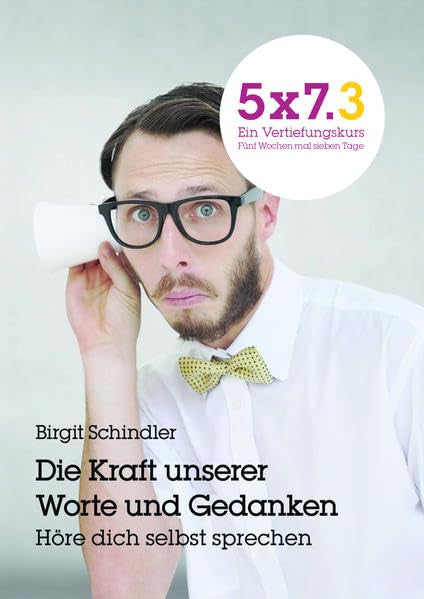 5x7.3 Die Kraft unserer Worte und Gedanken. Höre dich selbst sprechen: 5x7 Ein Vertiefungskurs. Fünf Wochen mal sieben Tage (GGE-Vertiefungskurs) Religion & Esotericism
