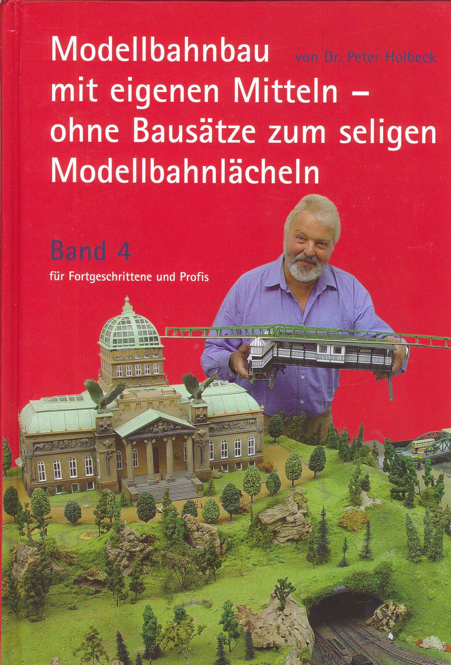 Modellbahnbau mit eigenen Mitteln - ohne Bausätze zum seligen Modellbahnlächeln (Das selige Modellbahnlächeln für Fortgeschrittene und Profis - Band 4) Books