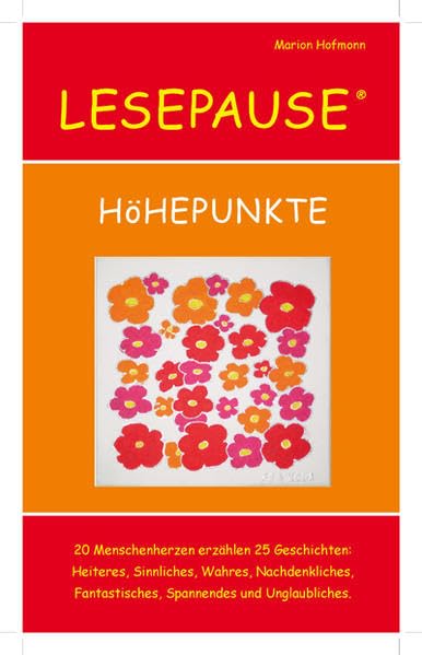 LESEPAUSE - HöHEPUNKTE: 20 Menschenherzen erzählen 25 Geschichten: Heiteres, Sinnliches, Wahres, Nachdenkliches, Fantastisches, Spannendes und Unglaubliches Books