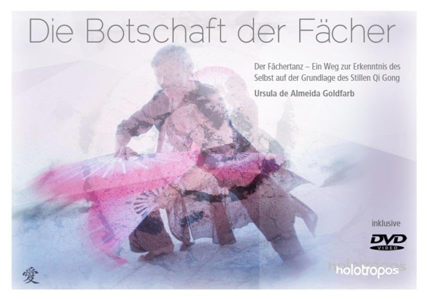 Die Botschaft der Fächer: Der Fächertanz - Ein Weg zur Erkenntnis des Selbst auf der Grundlage des Stillen Qi Gong Movies