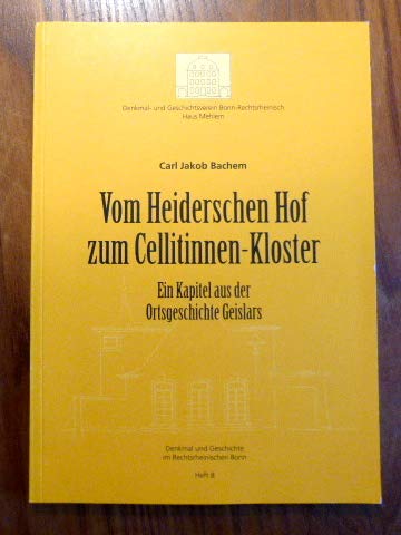 Vom Heiderschen Hof zum Cellitinnen-Kloster: Ein Kapitel aus der Ortsgeschichte (Bonn-) Geislers (Beiträge zu Denkmal und Geschichte im rechtsrheinischen Bonn) Politics & History