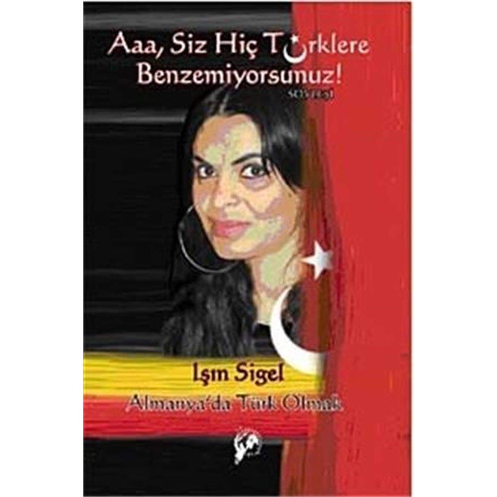 Aaa, Siz Hic Türklere Benzemiyorsunuz! Poetry