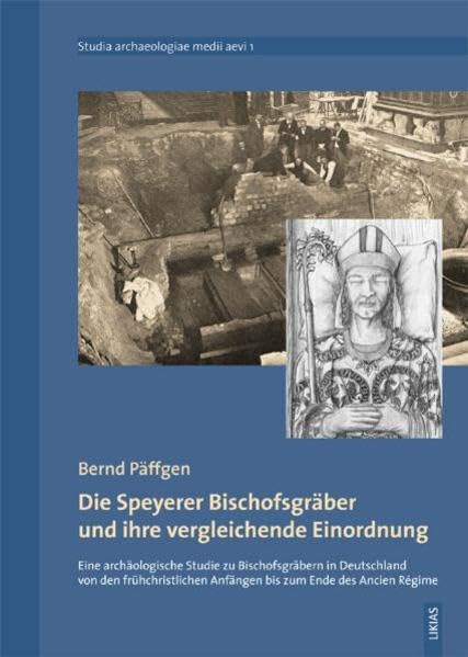 Die Speyerer Bischofsgräber und ihre vergleichende Einordnung: Eine archäologische Studie zu den Bischofsgräbern in Deutschland von den ... Regime (Studia archaeologiae medii aevi) - Päffgen, Bernd book