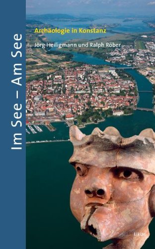 Im See - Am See: Archäologie in Konstanz - Heiligmann, Jörg book