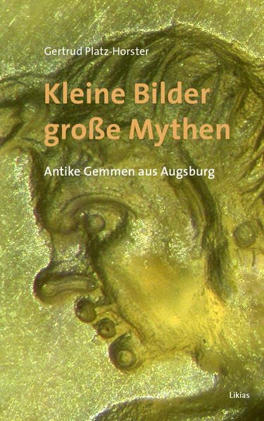 Kleine Bilder – große Mythen: Antike Gemmen aus Augsburg Politics & History
