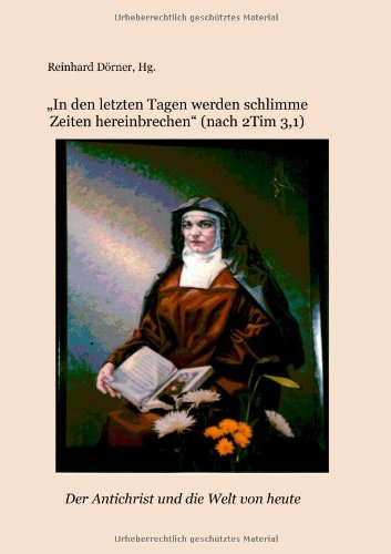 "In den letzten Tagen werden schlimme Zeiten hereinbrechen" (nach Tim 3,1): Der Antichrist und die Welt von heute Religion & Esotericism
