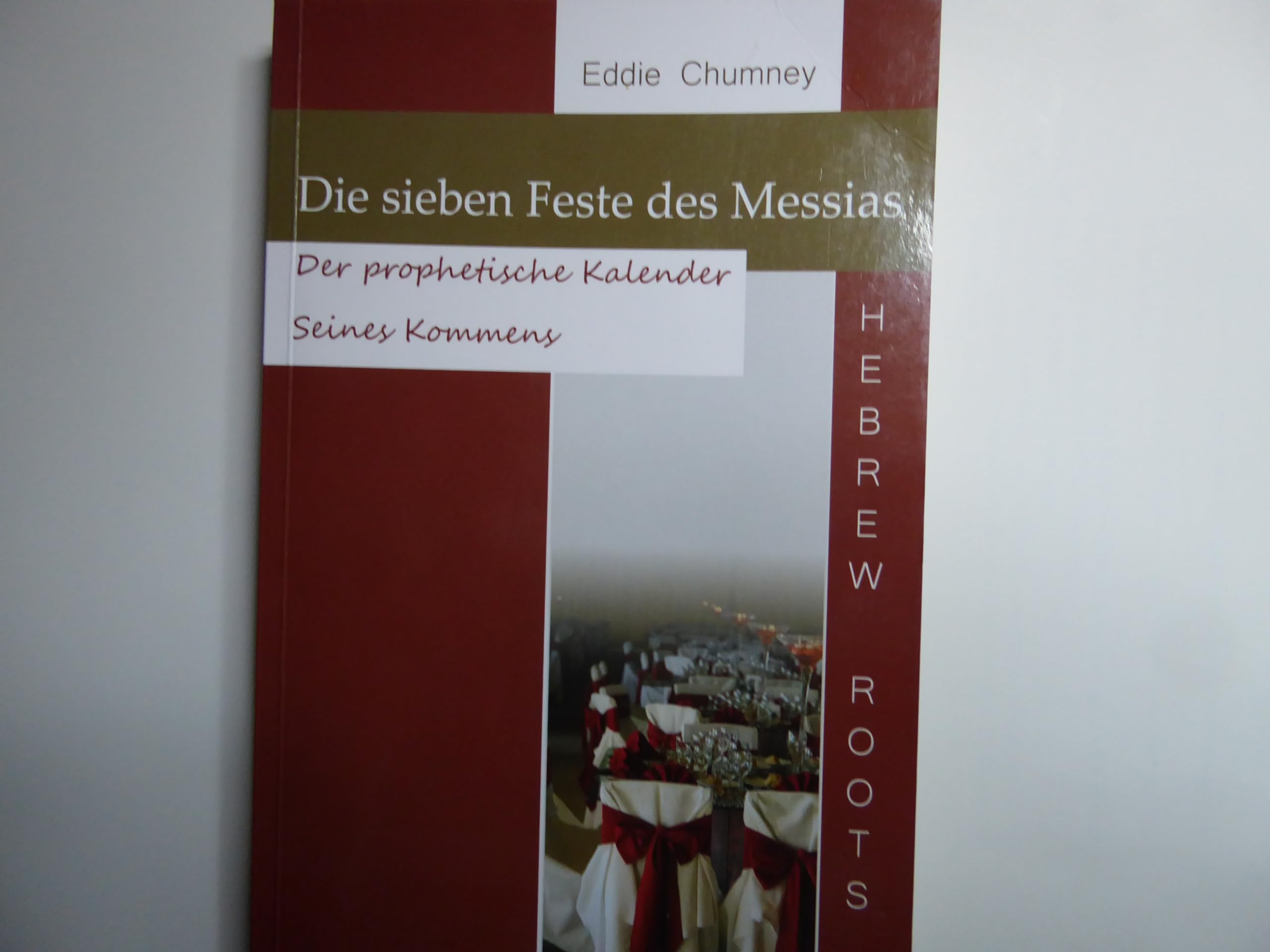 Die sieben Feste des Messias: Der prophetische Kalender seines Kommens (Hebrew-Roots-Reihe) Religion & Esotericism
