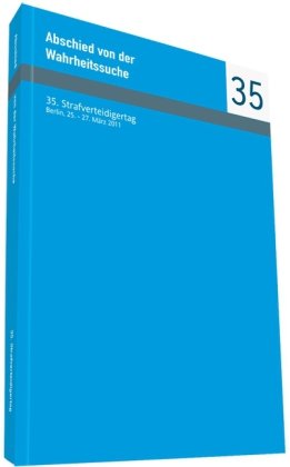 Abschied von der Wahrheitssuche: 35. Strafverteidigertag Berlin, 25. - 27. März 2011 book