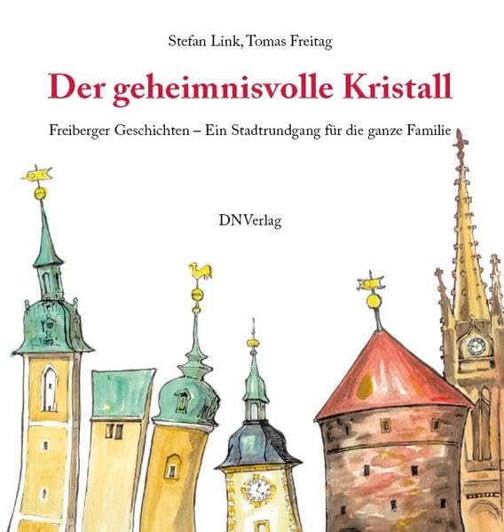 Der geheimnisvolle Kristall: Freiberger Geschichten - Ein Stadtrundgang für die ganze Familie Business, Finance & Career