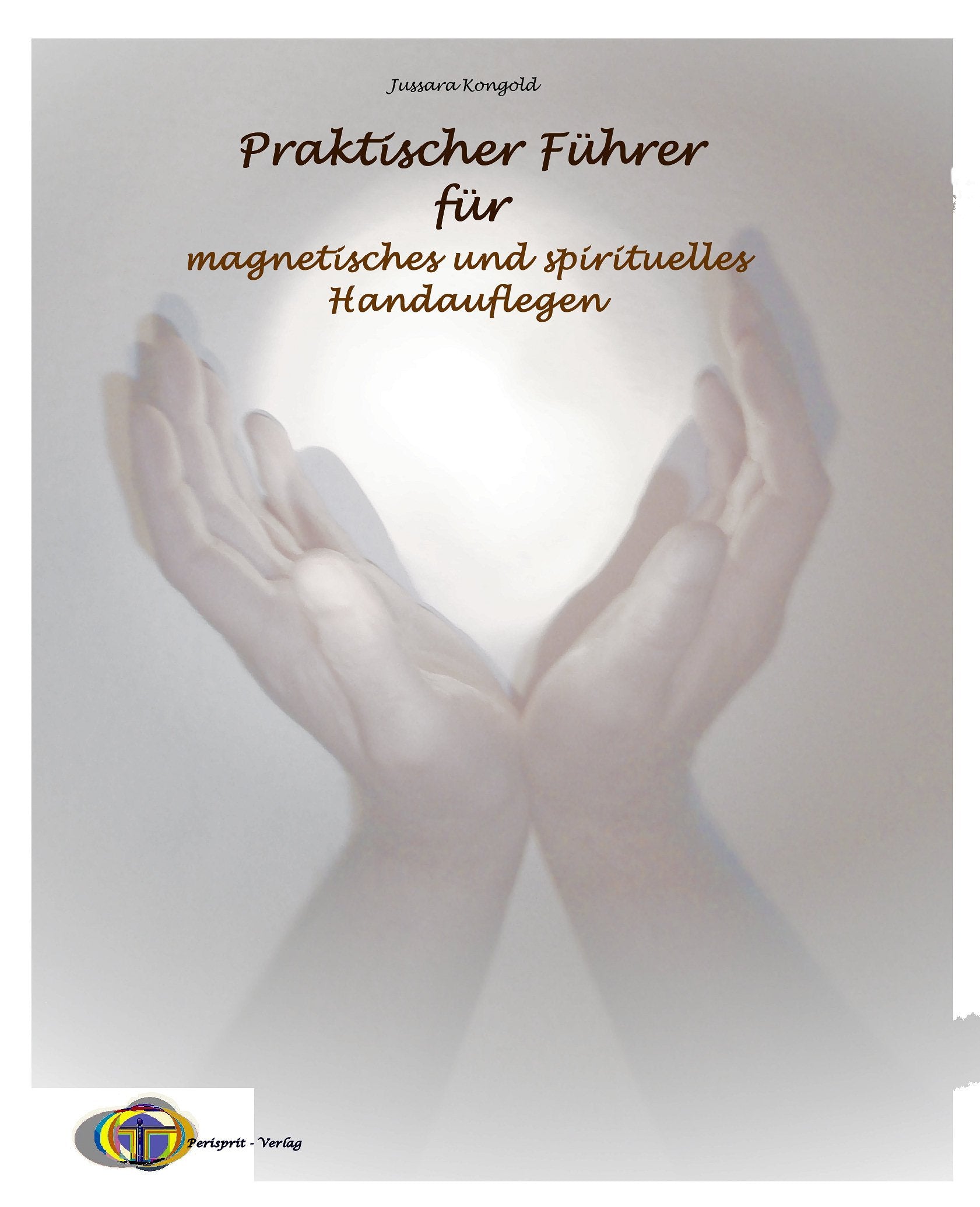 Praktischer Führer für Magnetisches und Spirituelles Handauflegen Religion & Esotericism